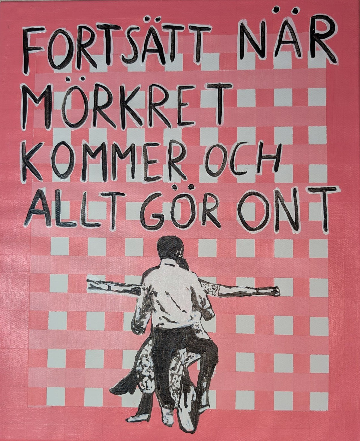 "Fortsätt när mörkret kommer och allt gör ont"